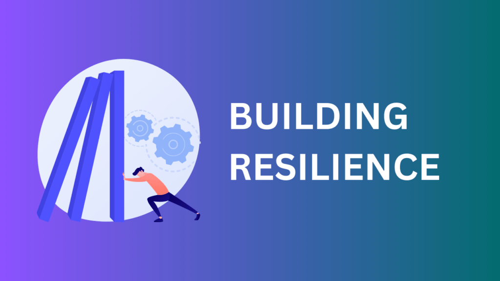 Overcoming Challenges and Building Resilience: