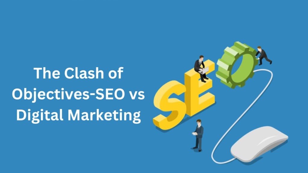 The Clash of Objectives SEO VS Digital Marketing