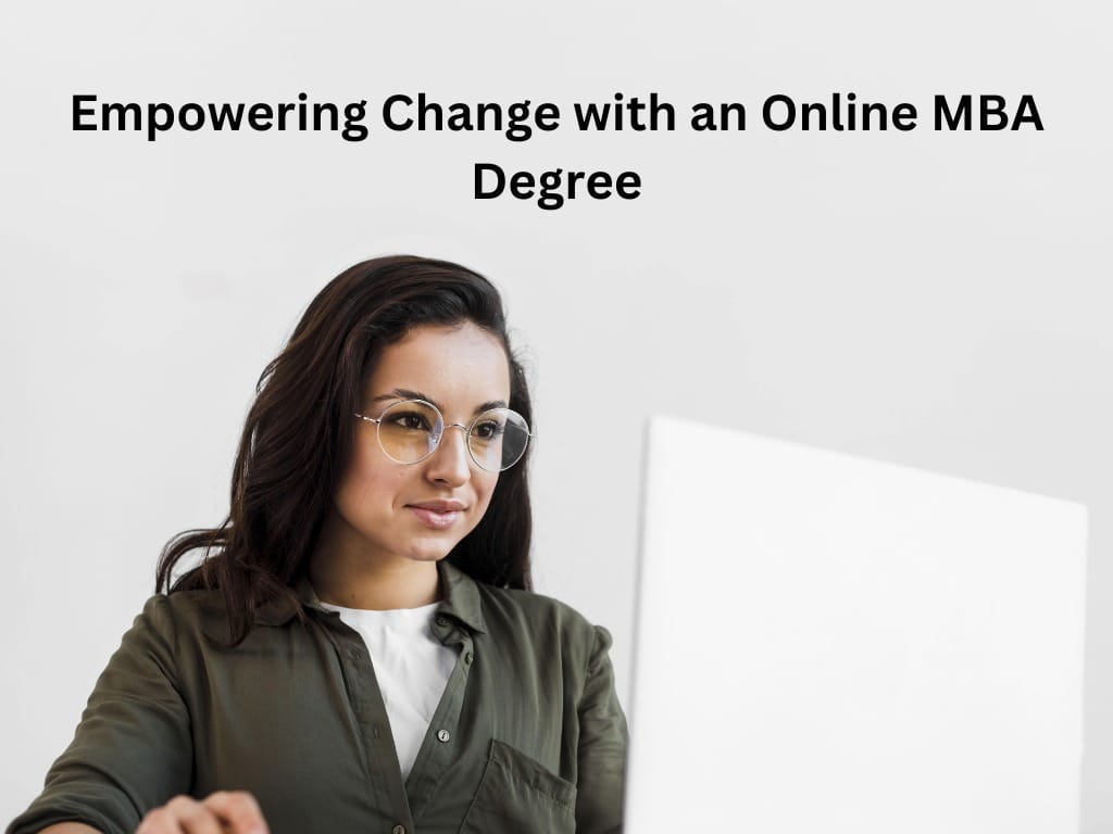 Online MBA Courses Empoweing Change with a Online MBA Degree