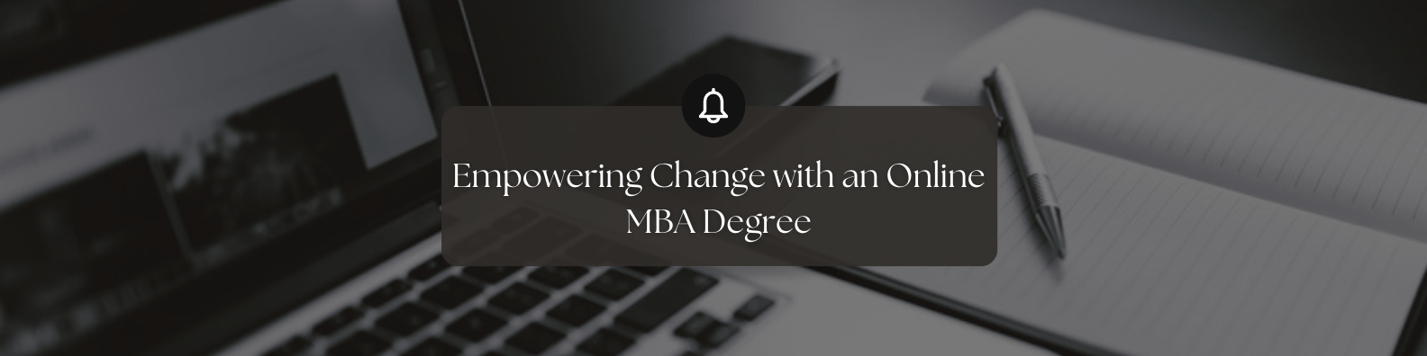 Empowering Change with an Online MBA Degree