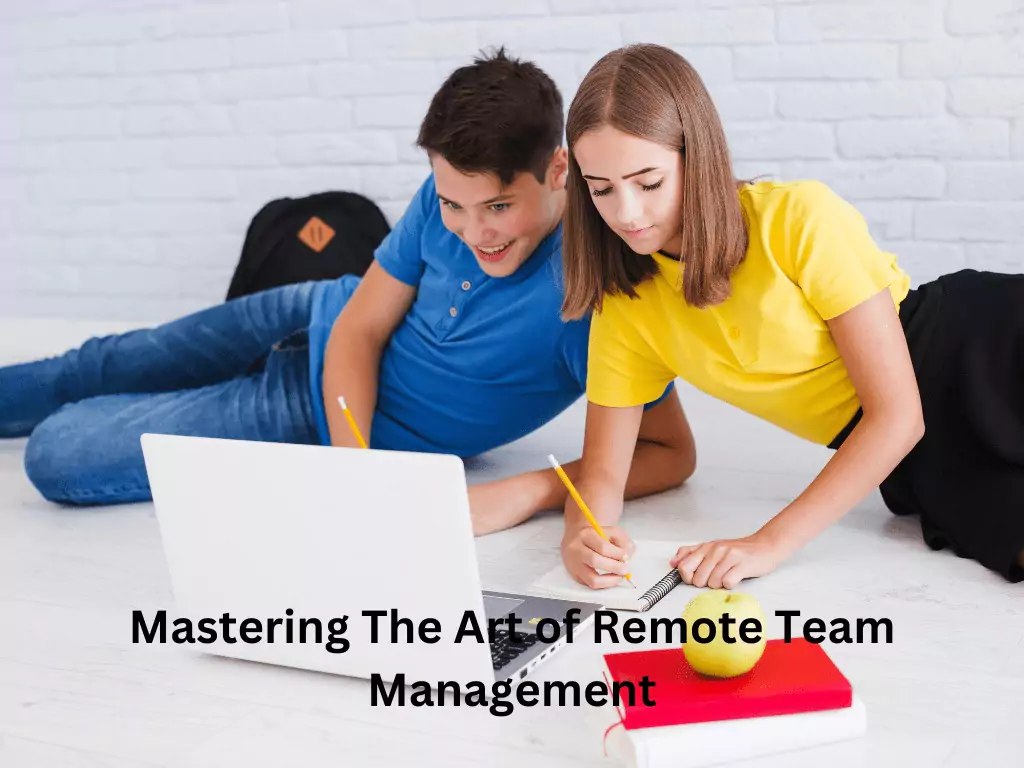 Mastering The Art of Remote Team Management