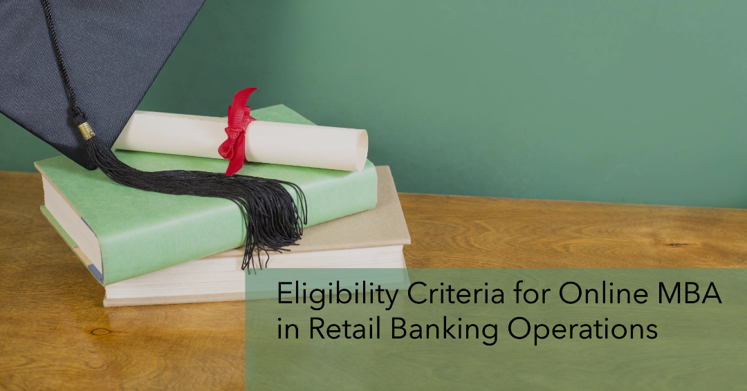 Eligibility Criteria for Online MBA in Retail Banking Operations