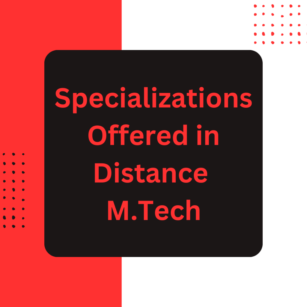 Specializations Offered in Distance M.Tech